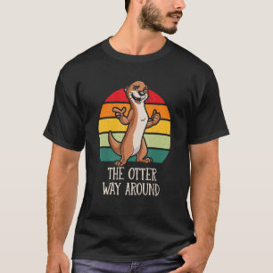 Otter Way Around Motivational Quote Otter Love T-shirt