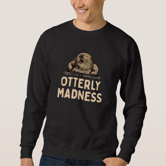 Otterly Madness Otter Sayings Otters Quote Trui (Voorkant)