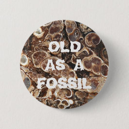 Oud als Fossil Funny Birthday Ronde Button 5,7 Cm