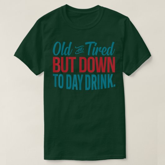 Oud en gespannen maar tot dag Drink grappige Drink T-shirt (Design voorkant)
