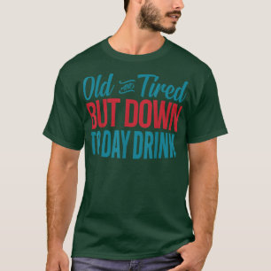 Oud en gespannen maar tot dag Drink grappige Drink T-shirt