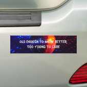 Oud genoeg om beter te weten, t... bumpersticker (Op auto)