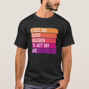 oud Gezegde Ik zie geen goede reden om mijn T-shirt