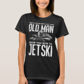 Oud Man Hoe Jetski Jet Ski Jet Ski T-shirt (Voorkant)