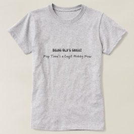 Oud zijn is geweldig t-shirt