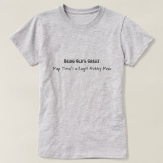 Oud zijn is geweldig t-shirt