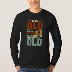 Oud Zijn Lijkt Niet Zo Oud Nu Ik Oud Oud Ben T-shirt