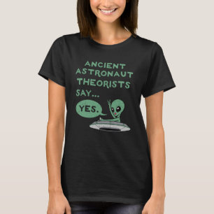 Oude astronautentheoretici zeggen ja buitenaardse  t-shirt