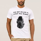 Oude Dog Willing om nieuwe trucjes te leren T-shirt (Voorkant)