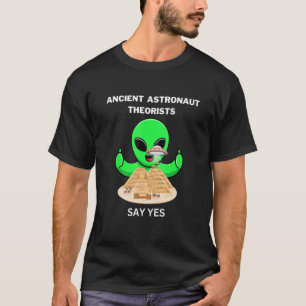Oude Egyptische astronauten-theoretici zeggen ja O T-shirt