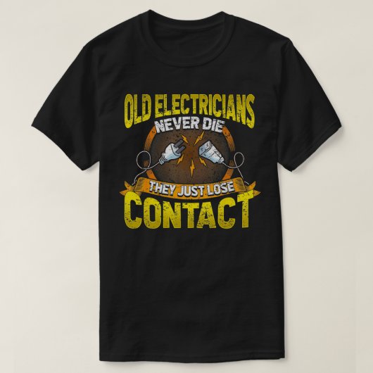 Oude elektriciens sterven nooit dat ze gewoon geen t-shirt (Design voorkant)