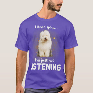 Oude Engelse Sheepdog Ik hoor dat je niet luistert T-shirt