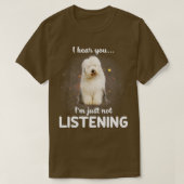 Oude Engelse Sheepdog Ik hoor dat je niet luistert T-shirt (Design voorkant)