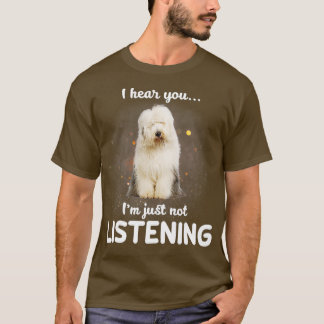 Oude Engelse Sheepdog Ik hoor dat je niet luistert T-shirt