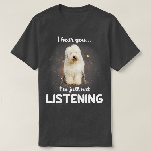 Oude Engelse Sheepdog Ik hoor dat je niet luistert T-shirt (Design voorkant)