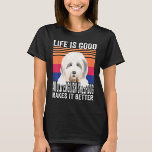 Oude Engelse Sheepdogs maken je leven goed  T-shirt
