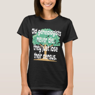 Oude genealisten sterven nooit t-shirt
