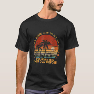 Oude gezegden die ik niet weet hoe ik moet handel T-shirt