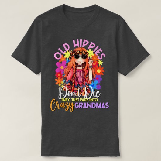 Oude hippies sterven niet gek op oma's. t-shirt (Design voorkant)