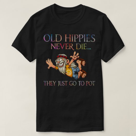 Oude hippies sterven nooit en ze gaan gewoon naar t-shirt (Design voorkant)