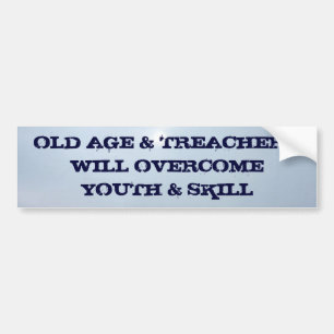 OUDE LEEFTIJD EN TREACHERYZULLEN Y OVERKOMEN.. BUMPERSTICKER