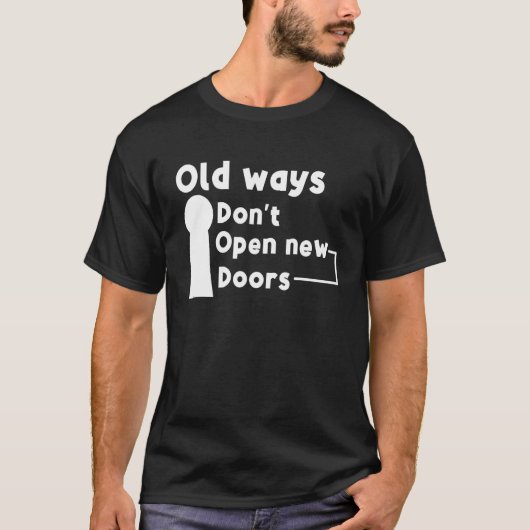 Oude manieren geen nieuwe deuren openen t-shirt (Voorkant)