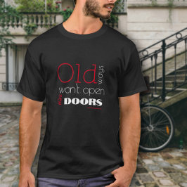 Oude manieren openen geen nieuwe manieren citeren  t-shirt
