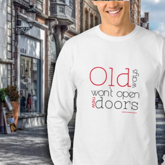 Oude manieren openen geen nieuwe manieren citeren  t-shirt