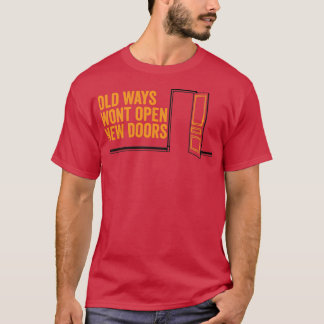 Oude manieren zullen nieuwe deuren openen Gift voo T-shirt