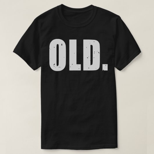Oude Mannen Grappig idee voor Verjaardag T-shirt (Design voorkant)