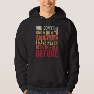Oude Mensen Zeggen Ik Weet Niet Hoe Ik Mijn Leefti Hoodie