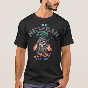 Oude Mexicaan zal voor je zingen T-shirt
