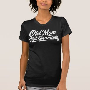 Oude moeder, geen oma - Grappig shirt voor late mo
