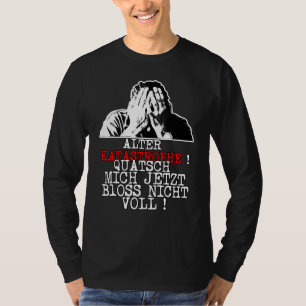 Oude ramp Quatsch Mich Jetzt Bloss Nicht Voll S T-shirt