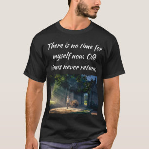 Oude tijden keren nooit meer terug t-shirt