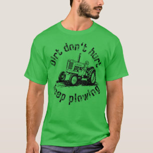 Oude tractor Vuil doet geen pijn, blijf ploegen T-shirt