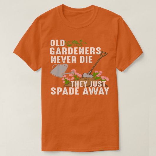 Oude tuinmannen sterven nooit als ze gewoon weggaa t-shirt (Design voorkant)