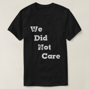 Oude we gaven er niet om sarcastische quote t-shirt