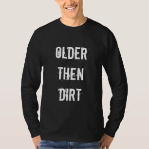 Ouder dan vuil   Humoureus Birthday shirt voor man