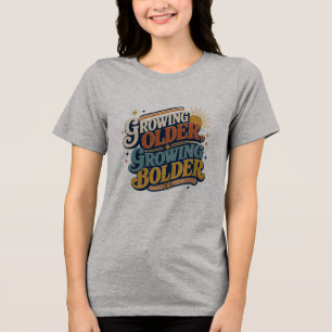 Ouder Worden Bolder Retro Citaat Positief Tri-Blend Shirt
