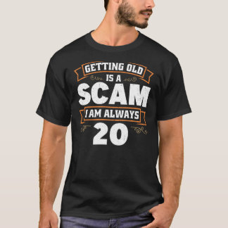 Ouder worden is een Scam die ik altijd 20 1 ben T-shirt
