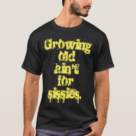 Ouder Worden Is Niet Voor Watjes Gele Brieven T-shirt