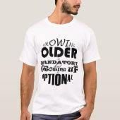 Ouder worden is verplicht Opgroeien is optioneel T-shirt (Voorkant)