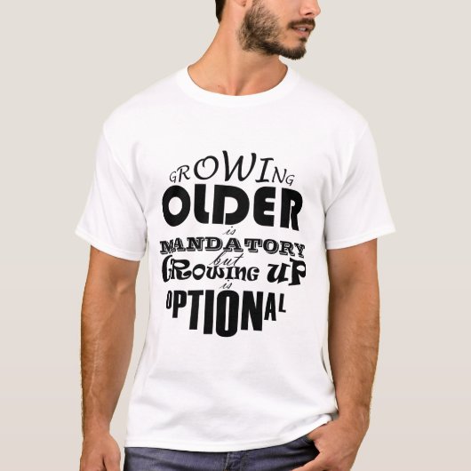 Ouder worden is verplicht Opgroeien is optioneel T-shirt (Voorkant)