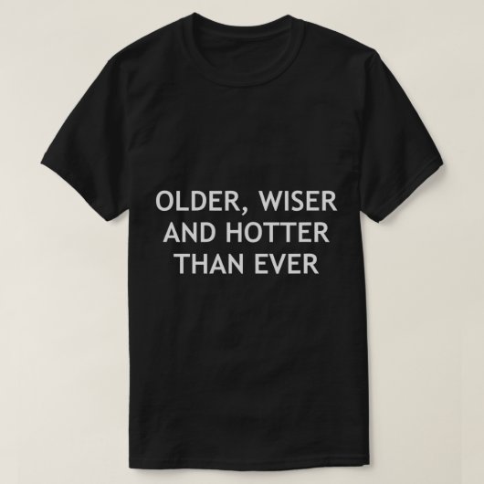 Ouderen, Wiser en Hotter dan ooit, Grappig, okes,  T-shirt (Design voorkant)