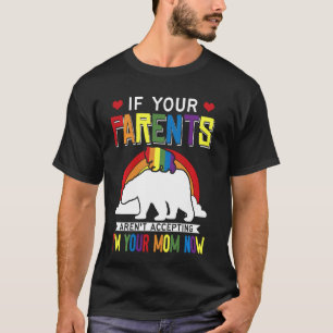 Ouders accepteren niet dat ik je moeder nu ben. t-shirt