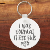Ouderschap citaat I was normaal drie Kinder Ago Sleutelhanger (Voorkant)