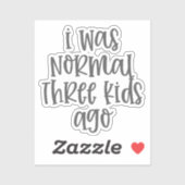 Ouderschap citaat I was normaal drie Kinder Ago Sticker (Vel)