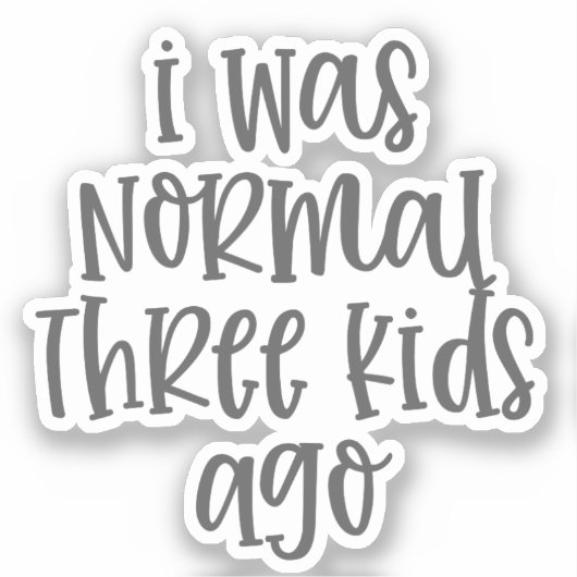 Ouderschap citaat I was normaal drie Kinder Ago Sticker (Voorkant)