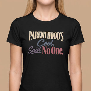 Ouderschap is leuk. Dat zei niemand. Mama T-shirt